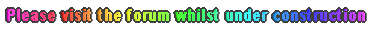 Please visit the forum whilst under construction